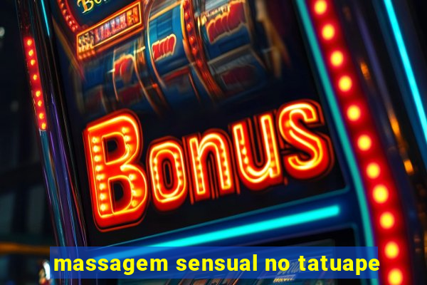 massagem sensual no tatuape