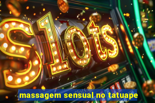 massagem sensual no tatuape