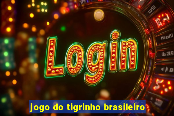 jogo do tigrinho brasileiro