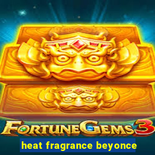 heat fragrance beyonce