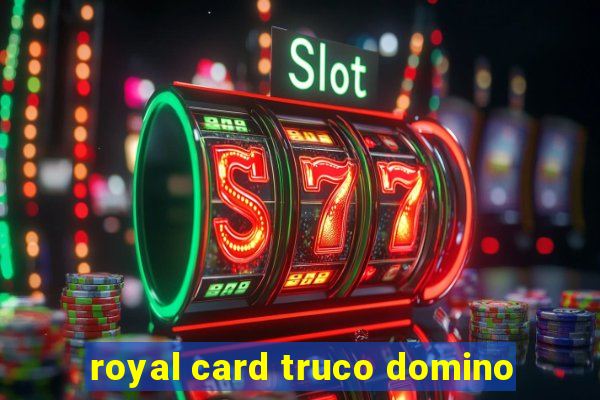 royal card truco domino