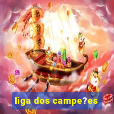 liga dos campe?es