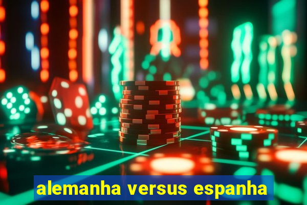 alemanha versus espanha