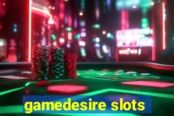 gamedesire slots