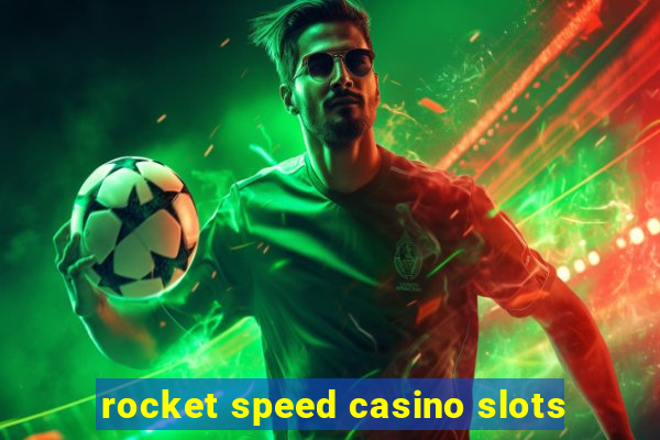 rocket speed casino slots