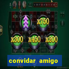 convidar amigo estrela bet