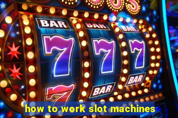 how to work slot machines