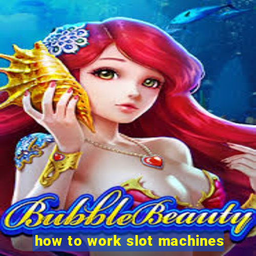 how to work slot machines