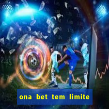 ona bet tem limite de saque