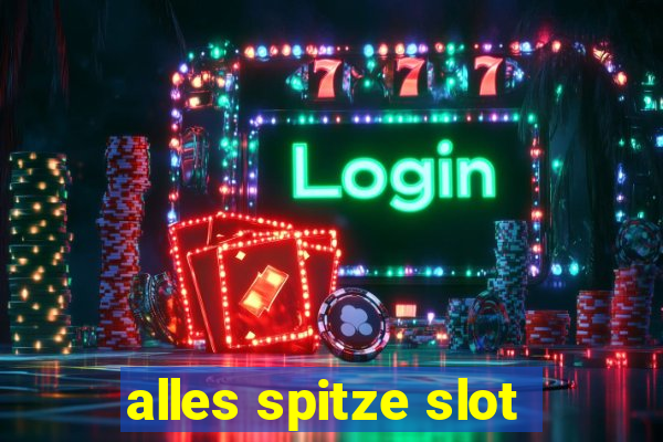 alles spitze slot