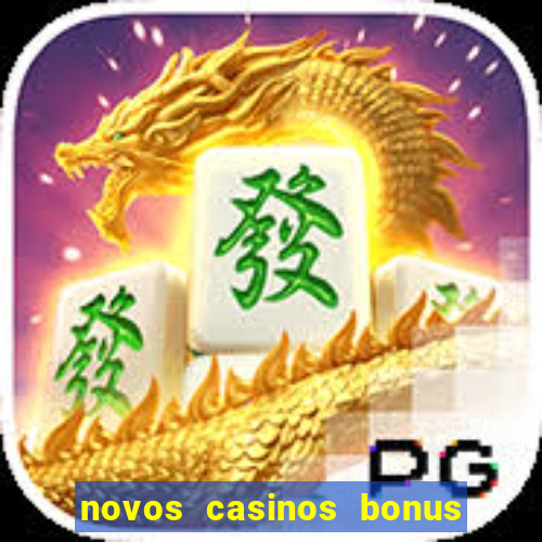 novos casinos bonus sem deposito