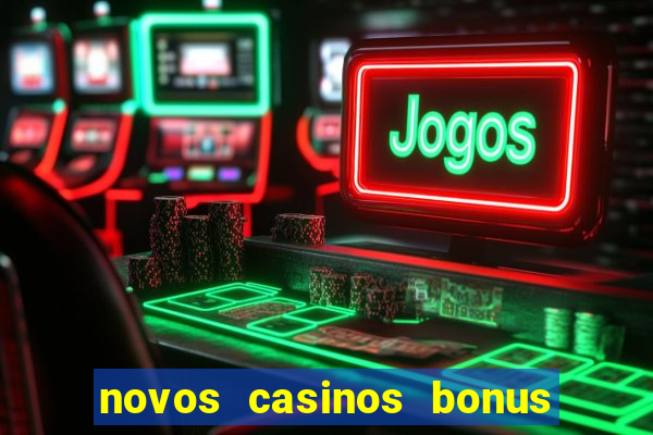 novos casinos bonus sem deposito