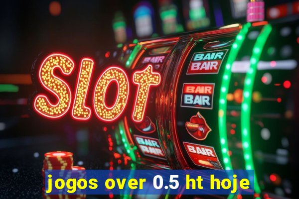 jogos over 0.5 ht hoje