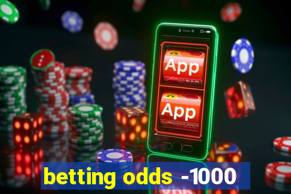 betting odds -1000