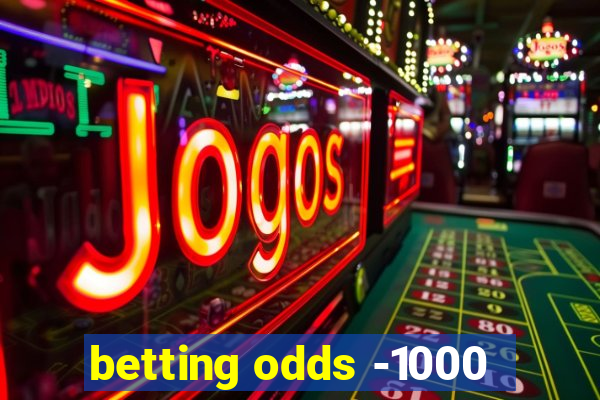 betting odds -1000