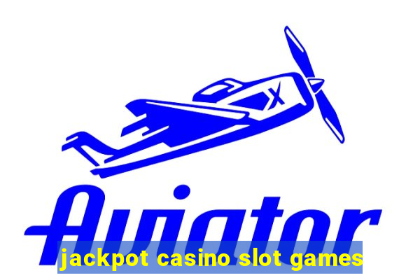 jackpot casino slot games