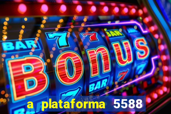 a plataforma 5588 茅 confi谩vel