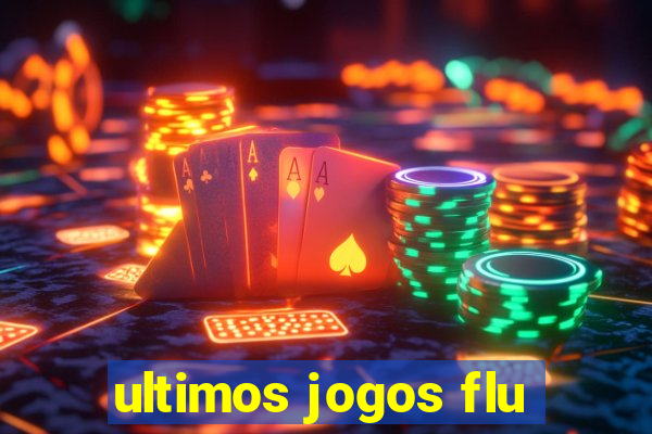 ultimos jogos flu