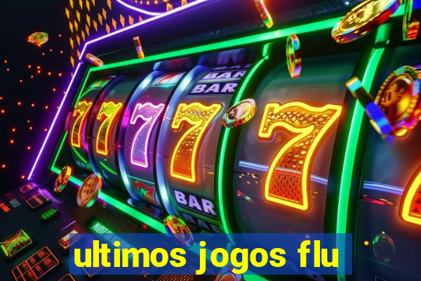 ultimos jogos flu