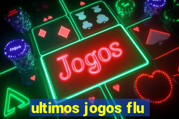 ultimos jogos flu