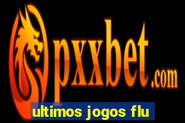 ultimos jogos flu