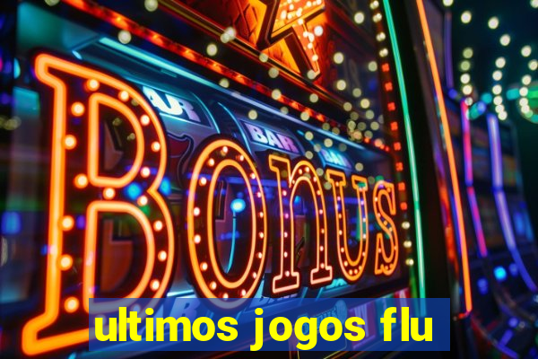 ultimos jogos flu