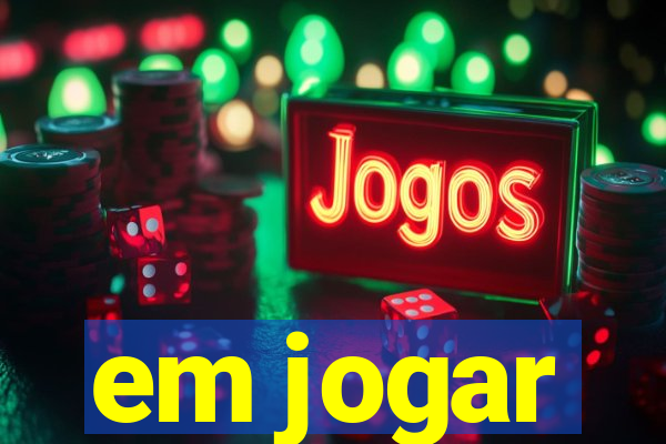 em jogar