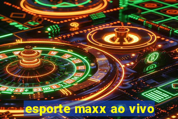 esporte maxx ao vivo