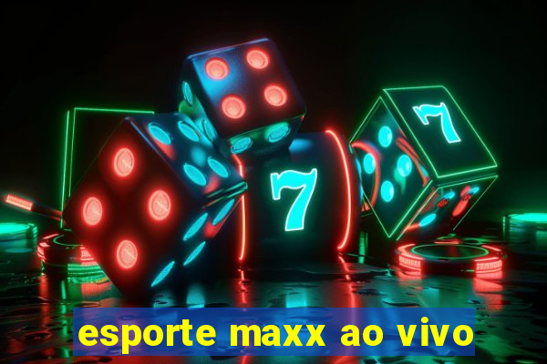 esporte maxx ao vivo