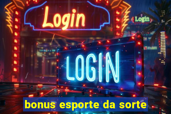 bonus esporte da sorte