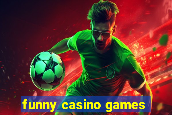 funny casino games