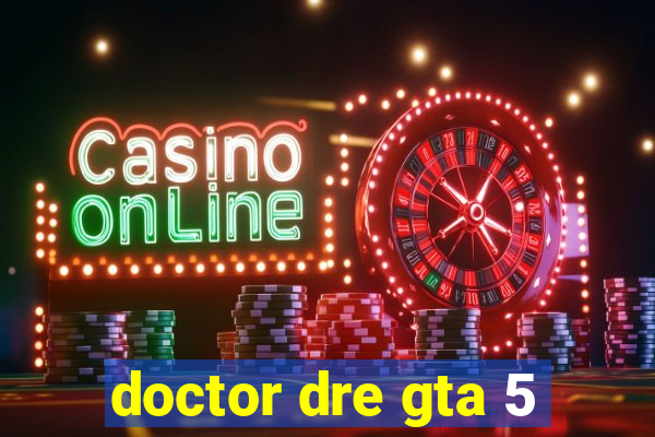 doctor dre gta 5