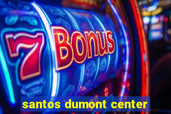 santos dumont center