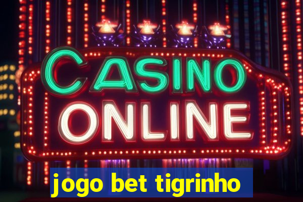 jogo bet tigrinho