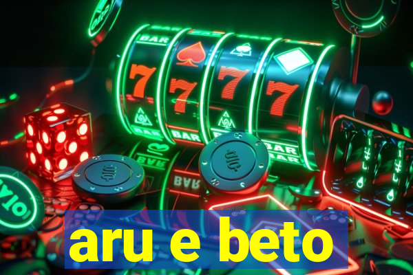 aru e beto