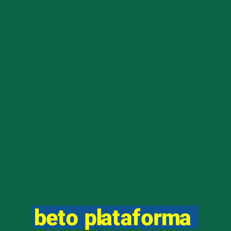 beto plataforma