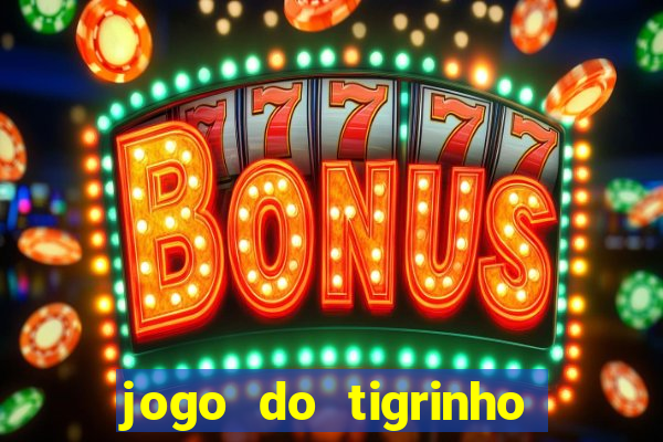 jogo do tigrinho site oficial