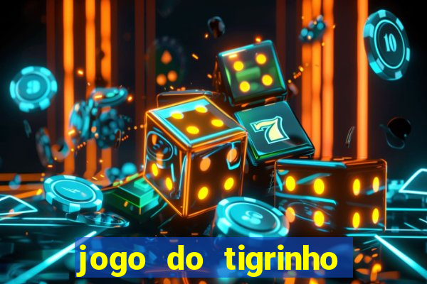 jogo do tigrinho site oficial