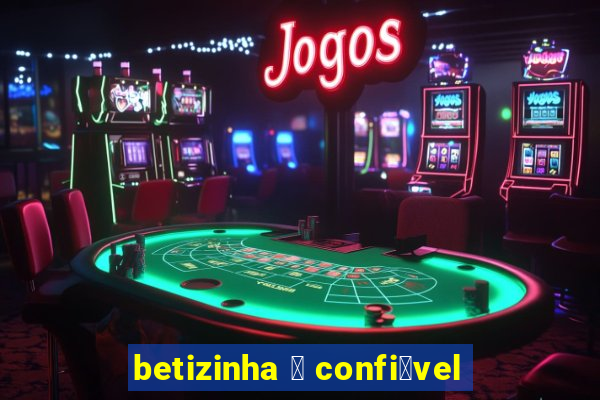 betizinha 茅 confi谩vel