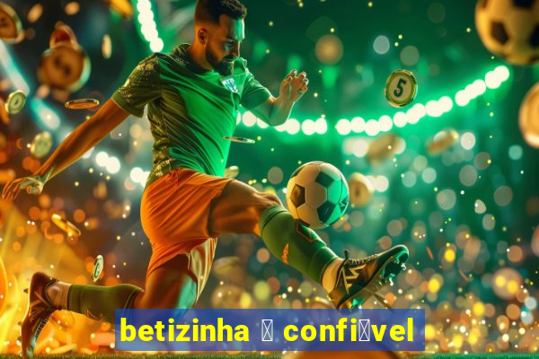 betizinha 茅 confi谩vel