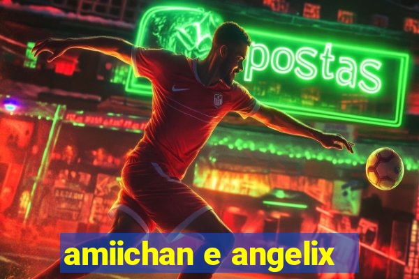 amiichan e angelix