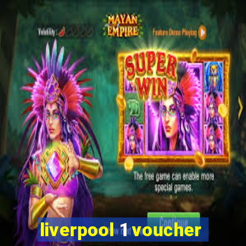 liverpool 1 voucher