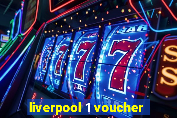 liverpool 1 voucher