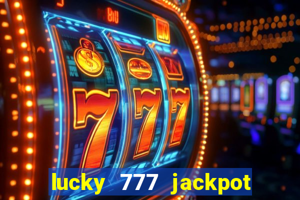 lucky 777 jackpot casino slots