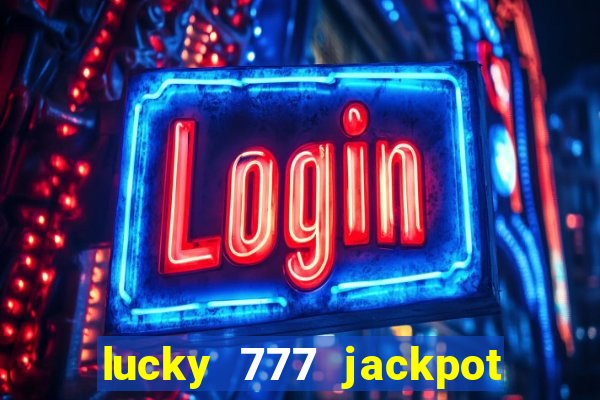 lucky 777 jackpot casino slots