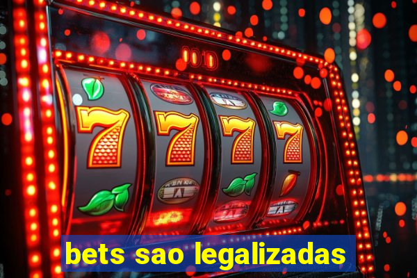 bets sao legalizadas