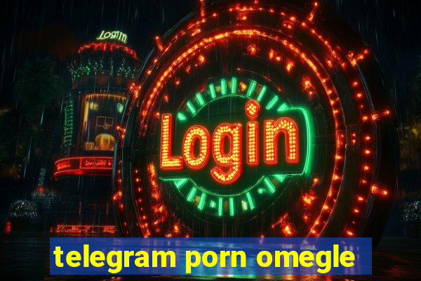 telegram porn omegle