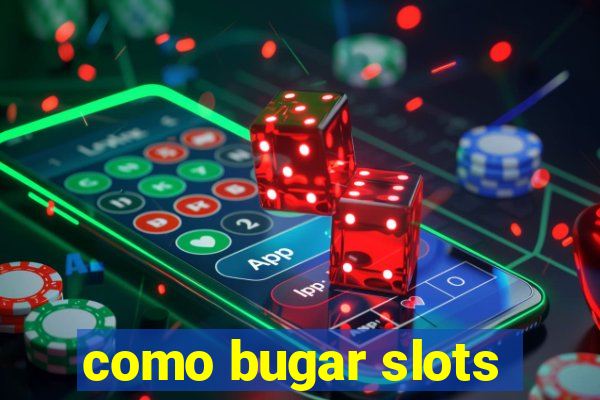 como bugar slots