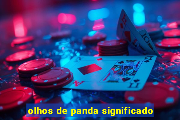 olhos de panda significado