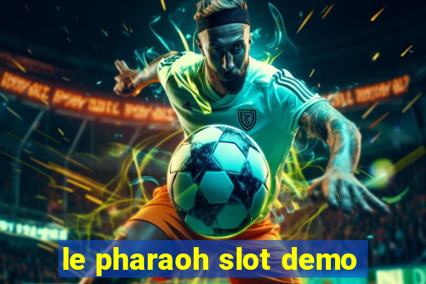 le pharaoh slot demo